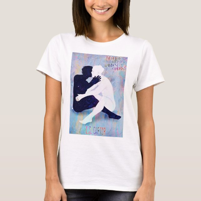 Favourite Hello. Hardest Goodbye. Art T-Shirt (Front)