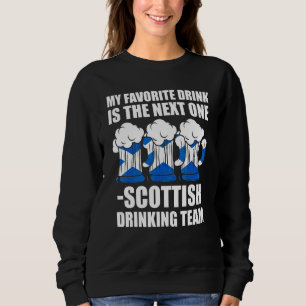 favourite is Scottish team Scottish Scotland drink Sweatshirt