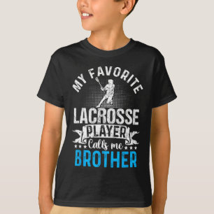 Favourite Lacrosse Player Calls Me Brother Funny  T-Shirt