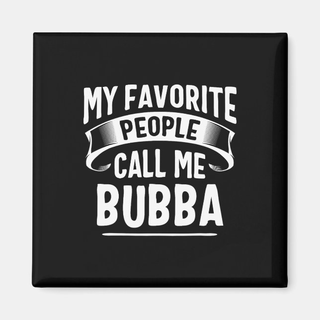 Favourite People Call Me Bubba Fathers Day  Magnet (Front)