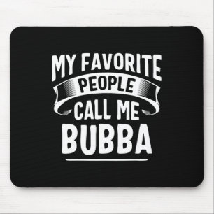 Favourite People Call Me Bubba Fathers Day Mouse Mat