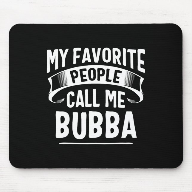 Favourite People Call Me Bubba Fathers Day  Mouse Mat (Front)