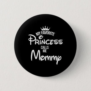 Favourite Princess Calls Me Mummy Daughter Fathers 6 Cm Round Badge