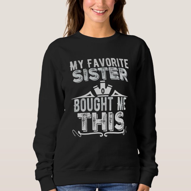 Favourite Sister Bought This Funny Brother Sweatshirt (Front)
