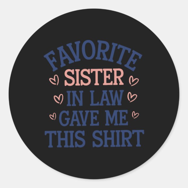 Favourite Sister In Law Gave Me This  Classic Round Sticker (Front)