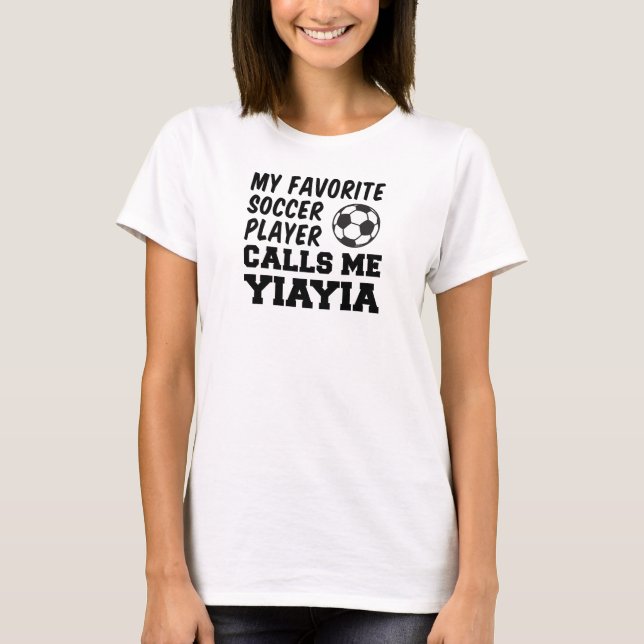 Favourite Soccer Player Calls Me YiaYia T-Shirt (Front)