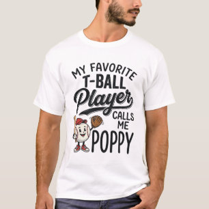 Favourite T-Ball Player Calls Me Poppy Shirt Desig