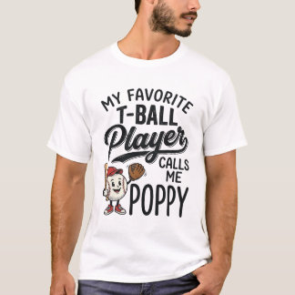 Favourite T-Ball Player Calls Me Poppy Shirt Desig