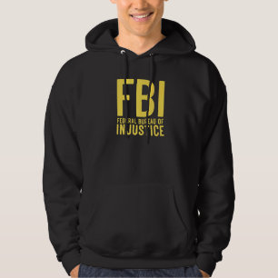 FBI Federal Bureau of Injustice Anti Government P Hoodie