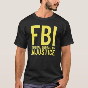 FBI Federal Bureau of Injustice Anti Government T-Shirt