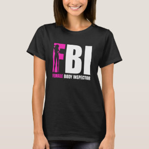 FBI Female Body Inspector Acronym Collector T-Shirt
