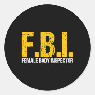 Fbi Female Body Inspector Acronym Novelty Collecto Classic Round Sticker