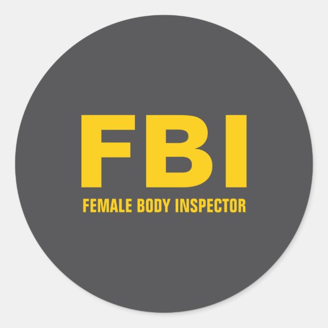 Fbi Female Body Inspector Funny Text  Classic Round Sticker (Front)