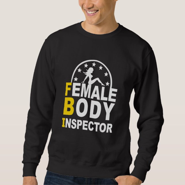FBI Female Body Inspector Sweatshirt (Front)