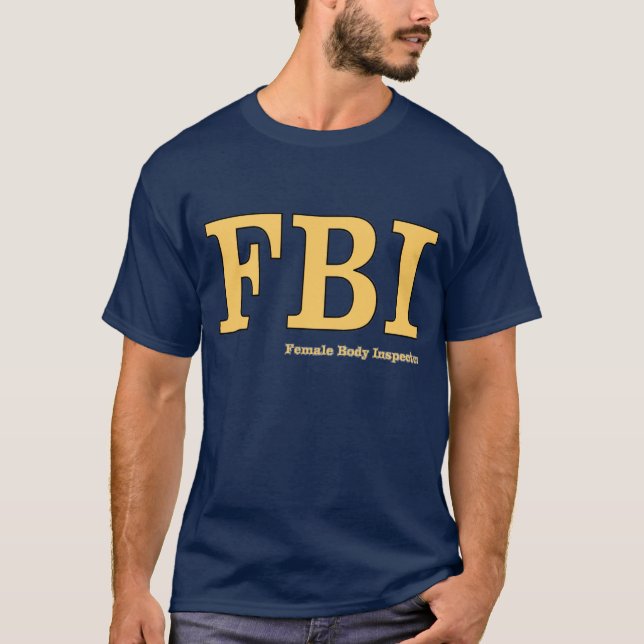 FBI: Female Body Inspector T-Shirt (Front)