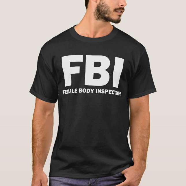 FBI: Female Body Inspector T-shirt (Front)