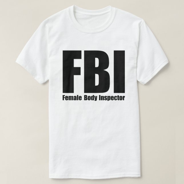 FBI Female Body Inspector T-Shirt (Design Front)