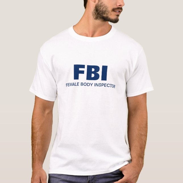 FBI - Female Body Inspector T-Shirt (Front)