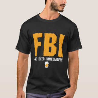 Fbi Find Beer Immediately T-Shirt
