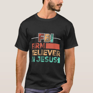 Fbi Firm Believer In Jesus Motivational Christian T-Shirt