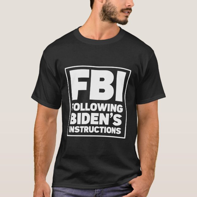 Fbi Following Biden'S Instructions T-Shirt (Front)