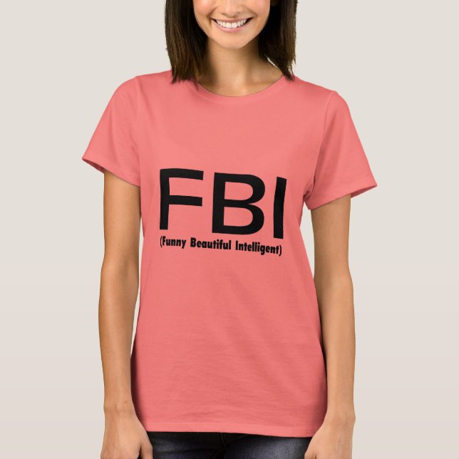 FBI Funny Beautiful Intelligent T-Shirt (Front)