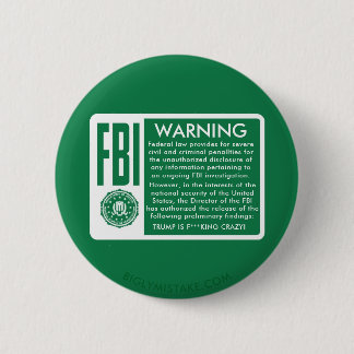 FBI WARNING! TRUMP IS F***KING CRAZY! 6 CM ROUND BADGE
