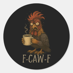 Fcawf Grumpy Rooster - Funny Tired Chicken Drinkin Classic Round Sticker