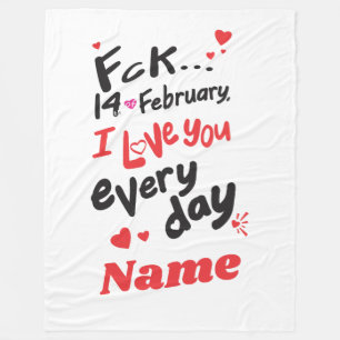 Fck 14 of February,I love you every day Customised Fleece Blanket