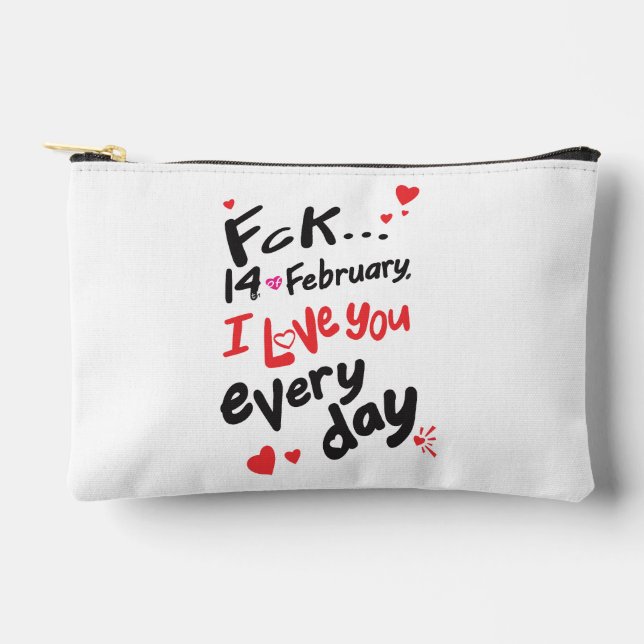 Fck 14th of February, I love you every day Accessory Pouch (Front)