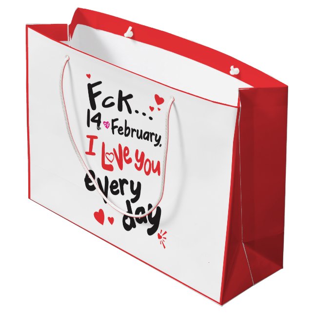 Fck 14th of February, I love you every day Large Gift Bag (Back Angled)