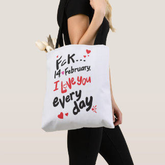 Fck 14th of February, I love you every day Tote Bag