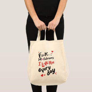 Fck 14th of February, I love you every day Tote Bag