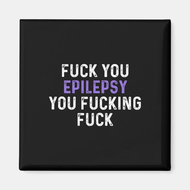 Fck You Epilepsy You Fcking Fck - Funny Epilepsy  Magnet (Front)