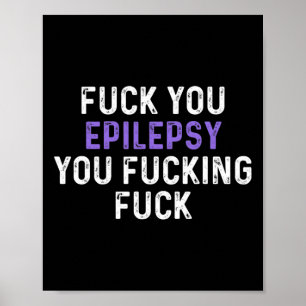 Fck You Epilepsy You Fcking Fck - Funny Epilepsy  Poster