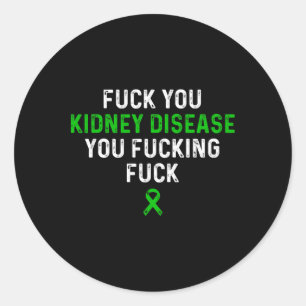 Fck You Kidney Disease You Fcking Fck Awareness  Classic Round Sticker
