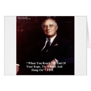FDR & Hang On To Rope Quote