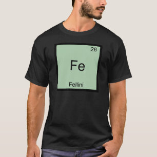 Fe - Fellini Funny Chemistry Element Symbol Tee