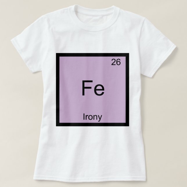 Fe - Irony Funny Chemistry Element Symbol T-Shirt (Design Front)