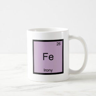 Fe - Irony Funny Chemistry Element Symbol T-Shirt Coffee Mug