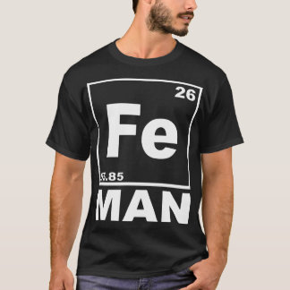 Fe Man Funny Iron Chemistry Periodic Table Geek T- T-Shirt