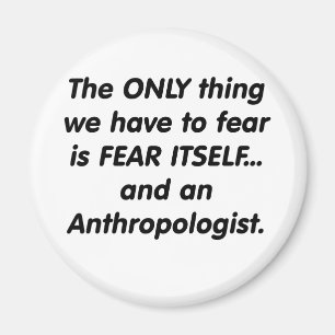 fear anthropologist magnet