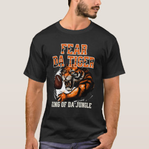 Fear Da Tiger King Of Da Jungle Tiger T-Shirt