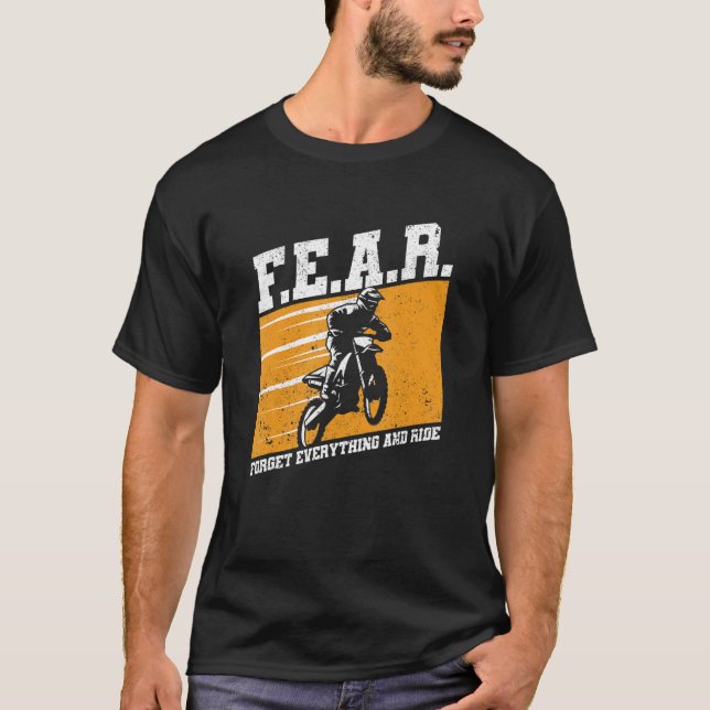Fear Dirtbike Motocross Forget Everything And Ride T-Shirt (Front)