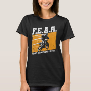 Fear Dirtbike Motocross Forget Everything And Ride T-Shirt