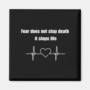 Fear Does Not Stop Death It Stops Life Motivation  Magnet