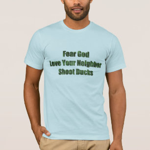 Fear God, Love Your Neighbour, Shoot Ducks T-Shirt