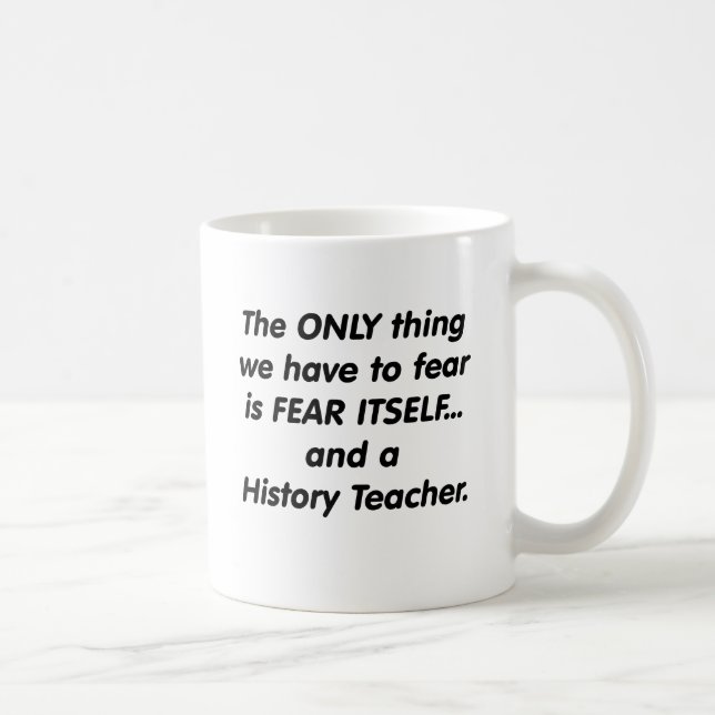 Fear History Teacher Coffee Mug (Right)