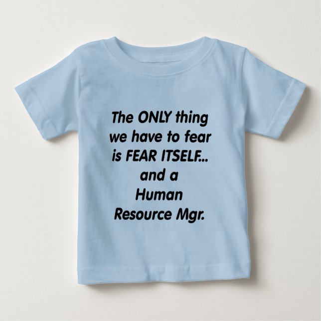 fear human resource manager baby T-Shirt (Front)