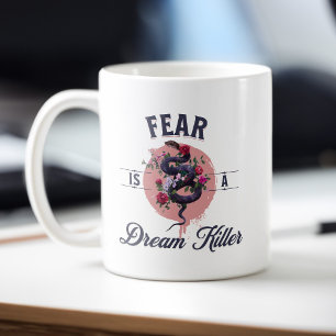 Fear Is A Dream Killer - Motivational Quote Coffee Mug
